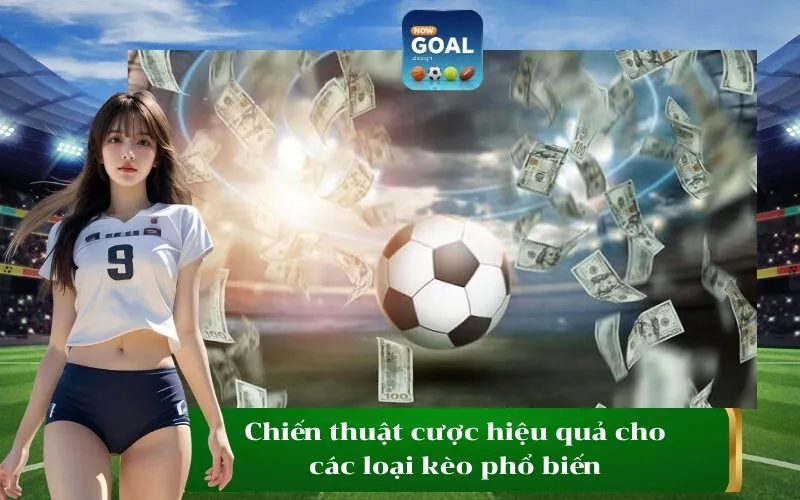 Chiến thuật cược hiệu quả cho các loại kèo phổ biến