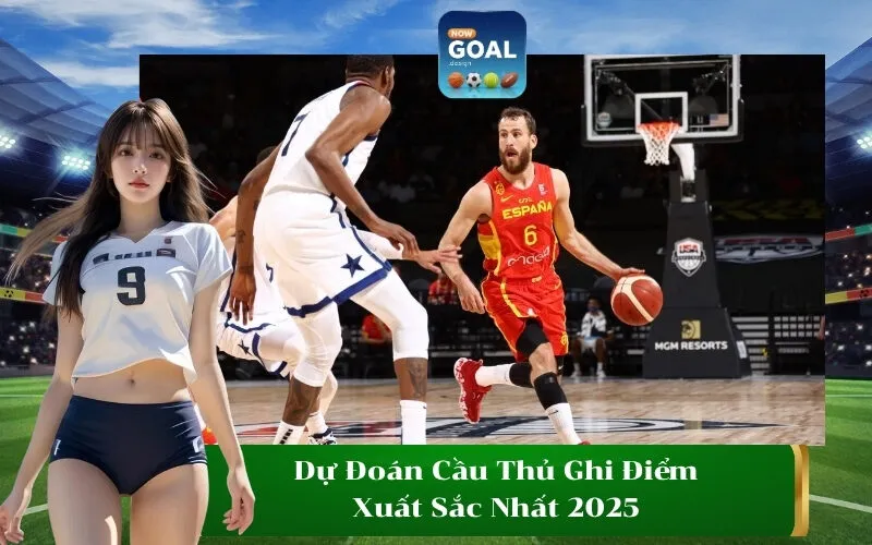 Dự Đoán Cầu Thủ Ghi Điểm Xuất Sắc Nhất 2025