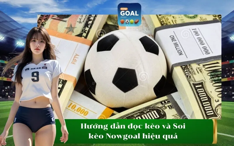 Hướng dẫn đọc kèo và Soi kèo Nowgoal hiệu quả