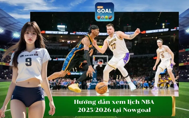 Hướng dẫn xem lịch NBA 20252026 tại Nowgoal
