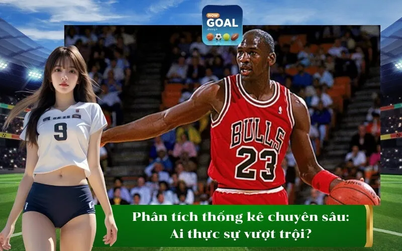 Phân tích thống kê chuyên sâu Ai thực sự vượt trội